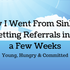 How I Went From Sinking to Getting Referrals in Just a Few Weeks
