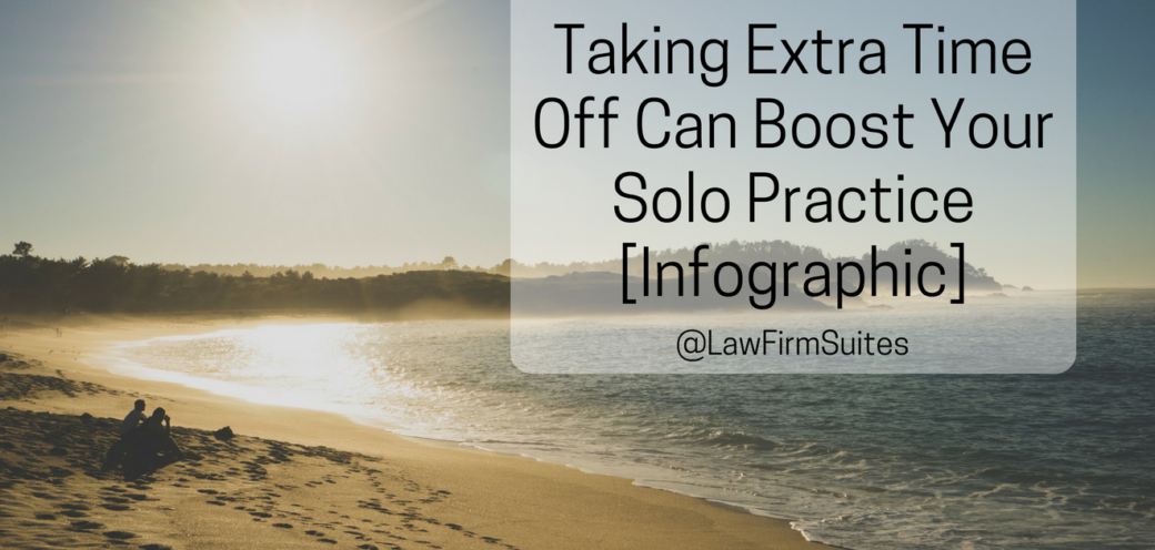 Taking Extra Time Off Can Boost Your Solo Practice [Infographic]