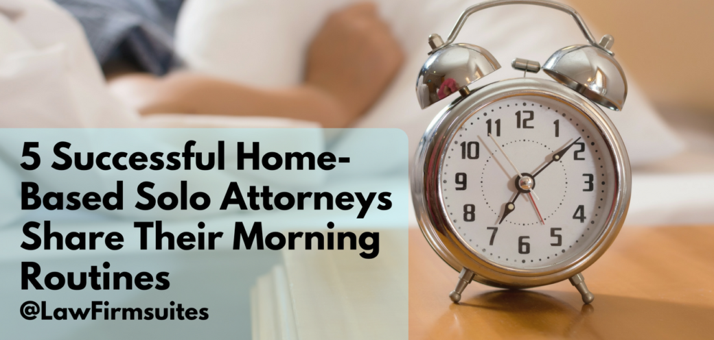 5 Successful Home-Based Solo Attorneys Share Their Morning Routines