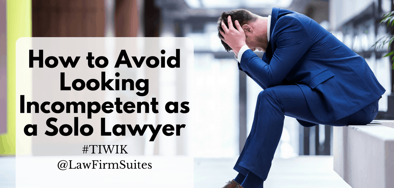avoid looking incompetent as a solo lawyer