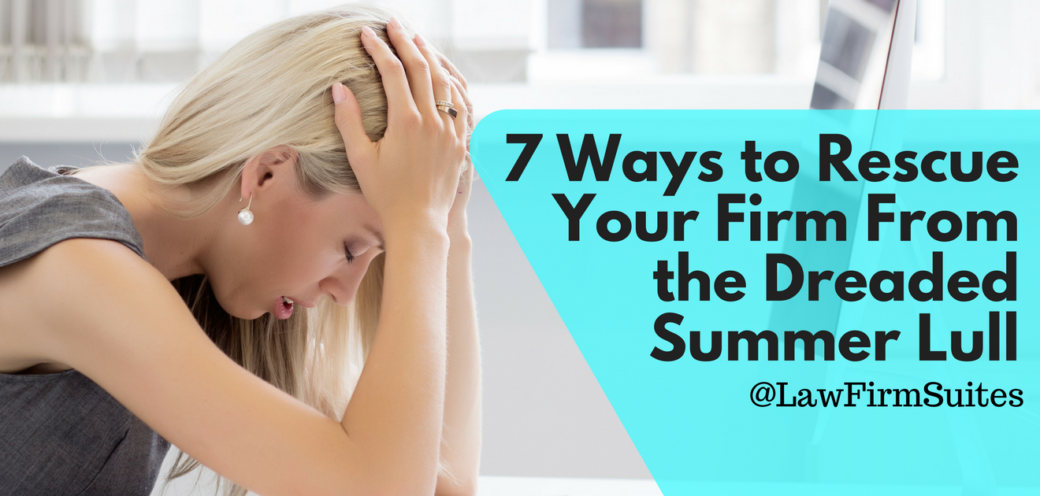 7 Ways to Rescue Your Firm From the Dreaded Summer Lull