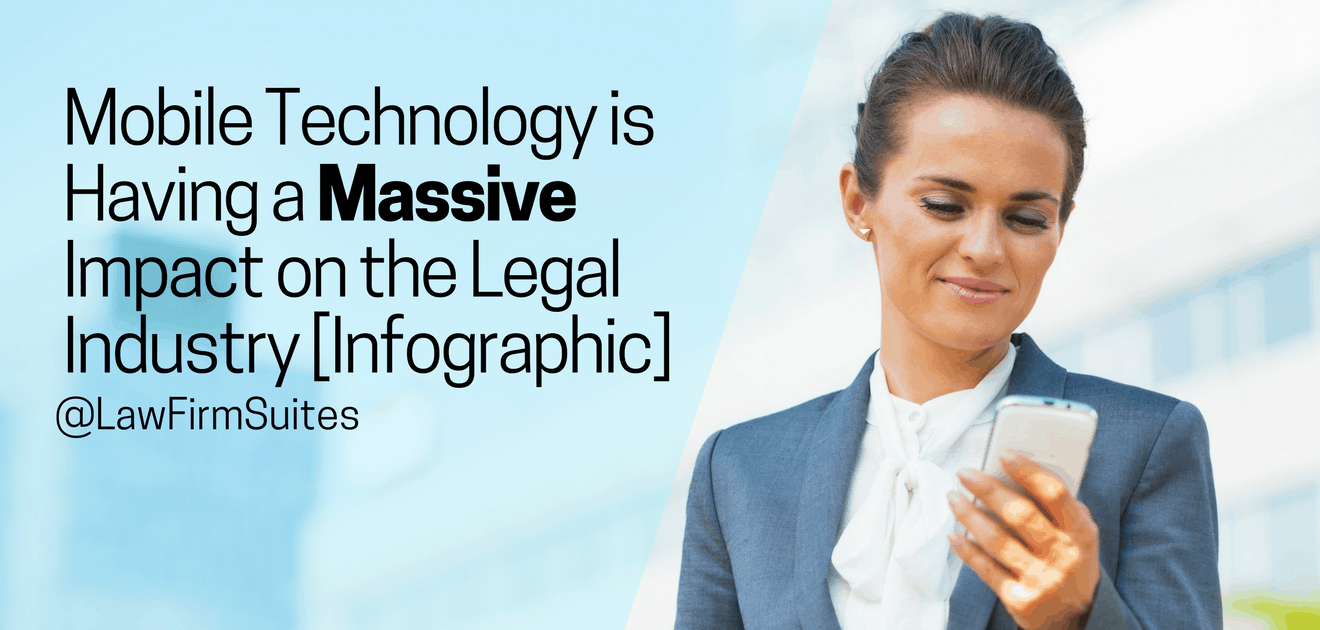 Mobile Technology is Having a Massive Impact on the Legal Industry [Infographic]