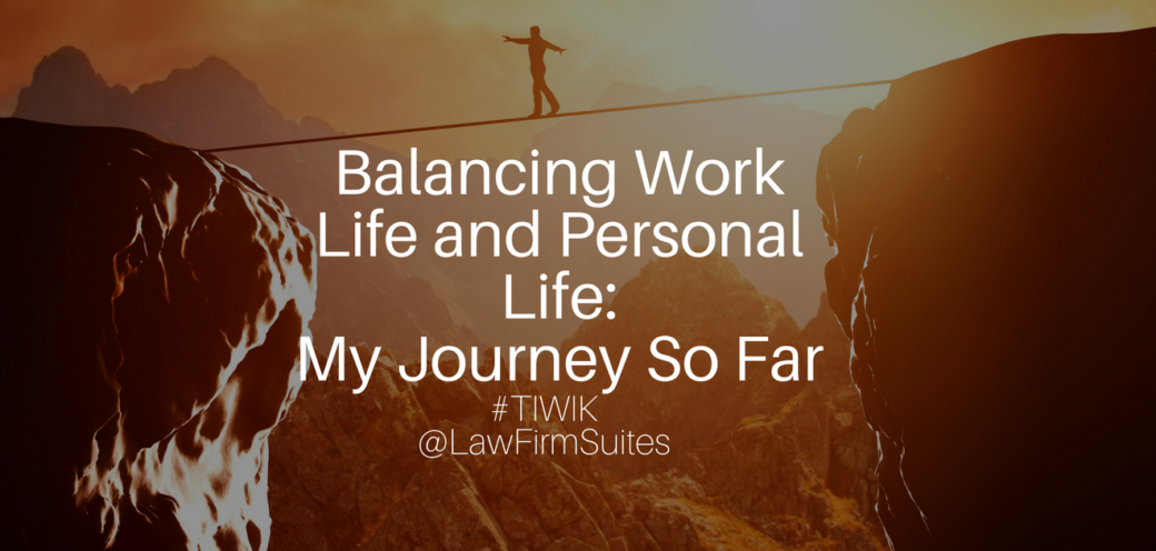 Balancing Work Life and Personal Life: My Journey So Far