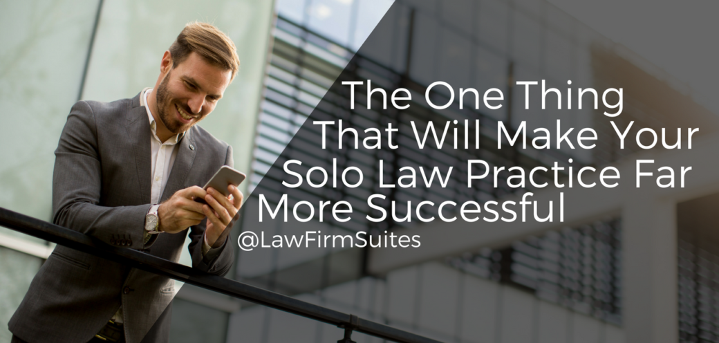 The One Thing That Will Make Your Solo Law Practice Far More Successful