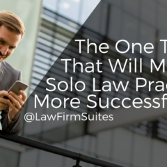 The One Thing That Will Make Your Solo Law Practice Far More Successful