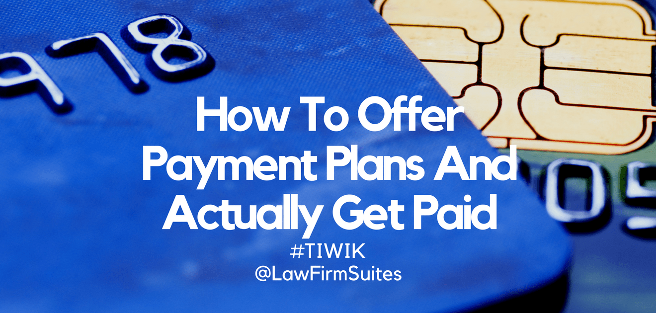 How To Offer Payment Plans And Actually Get Paid | Law Firm Suites