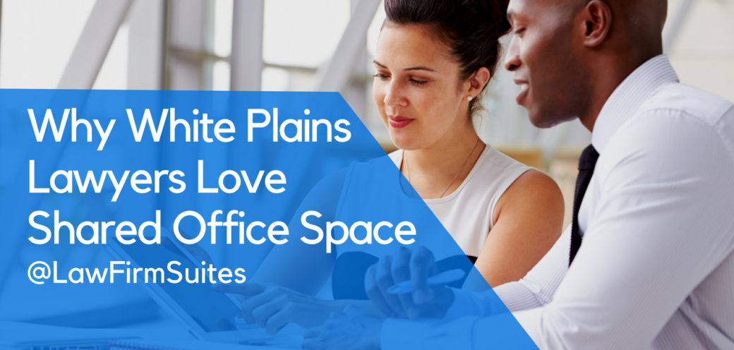 Why White Plains Lawyers Love Shared Office Space
