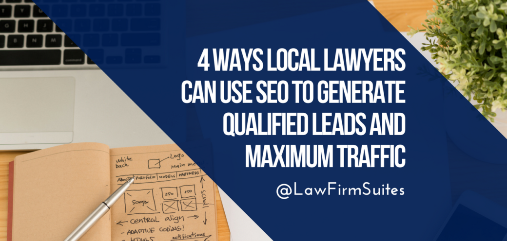 4 Ways Local Lawyers Can Use SEO to Generate Qualified Leads and Maximum Traffic