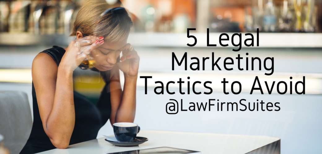 5 Legal Marketing Tactics to Avoid