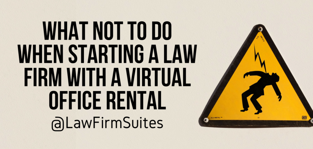 What Not To Do When Starting A Law Firm with a Virtual Office Rental