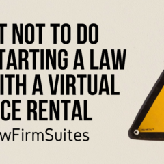 What Not To Do When Starting A Law Firm with a Virtual Office Rental