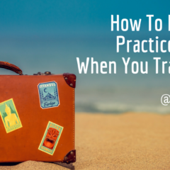 How To Keep Your Practice Running When You Travel Often