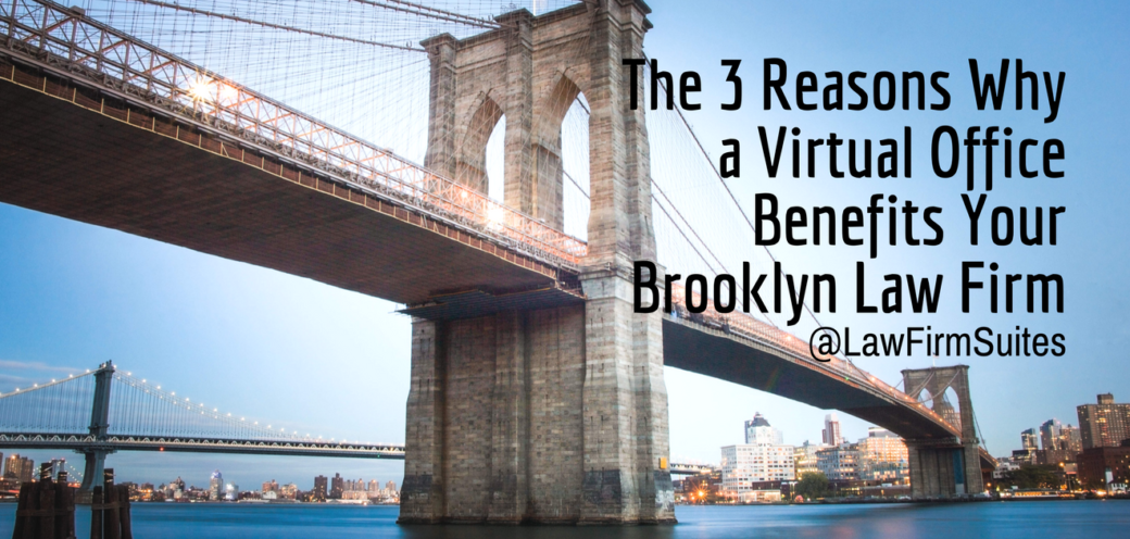 The 3 Reasons Why a Virtual Office Benefits Your Brooklyn Law Firm