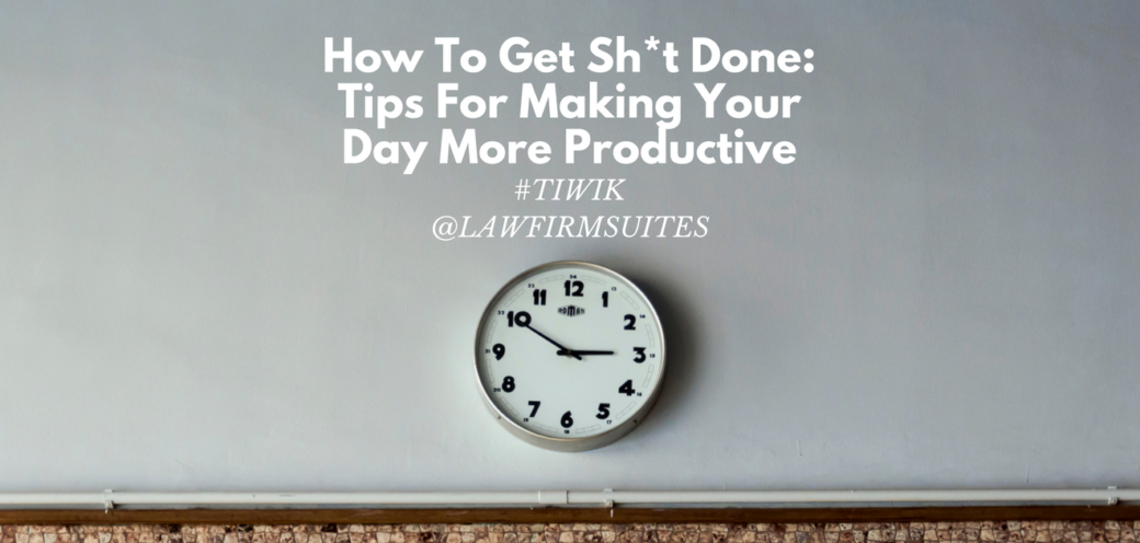 How To Get Sh*t Done: Tips For Making Your Day More Productive