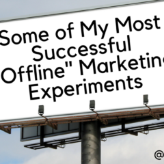 Some of My Most Successful “Offline” Marketing Experiments