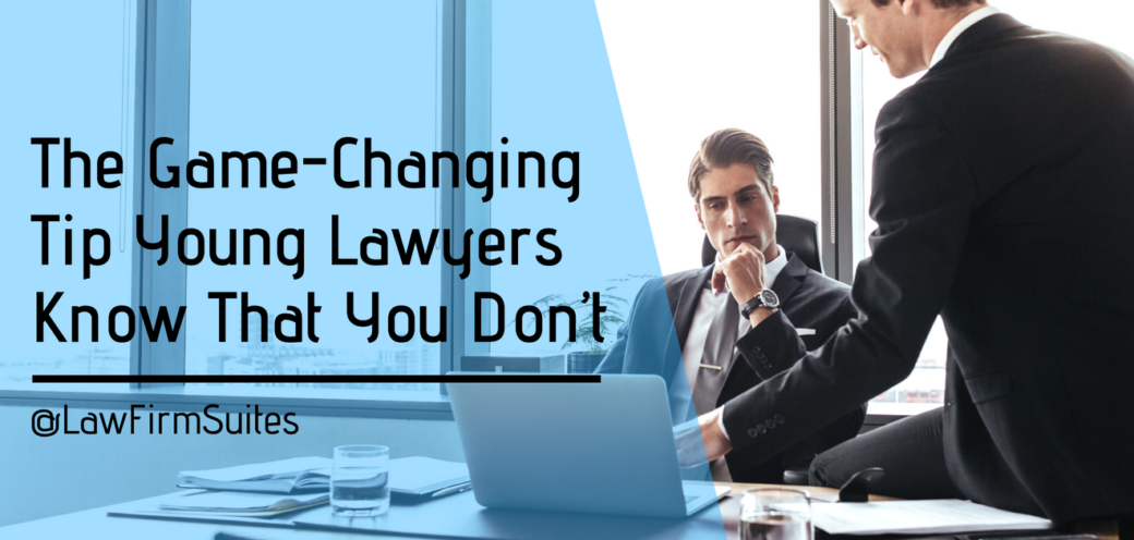 The Game-Changing Tip Young Lawyers Know That You Don’t