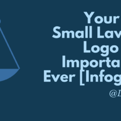 Your Solo or Small Law Firm’s Logo is More Important Than Ever [Infographic]