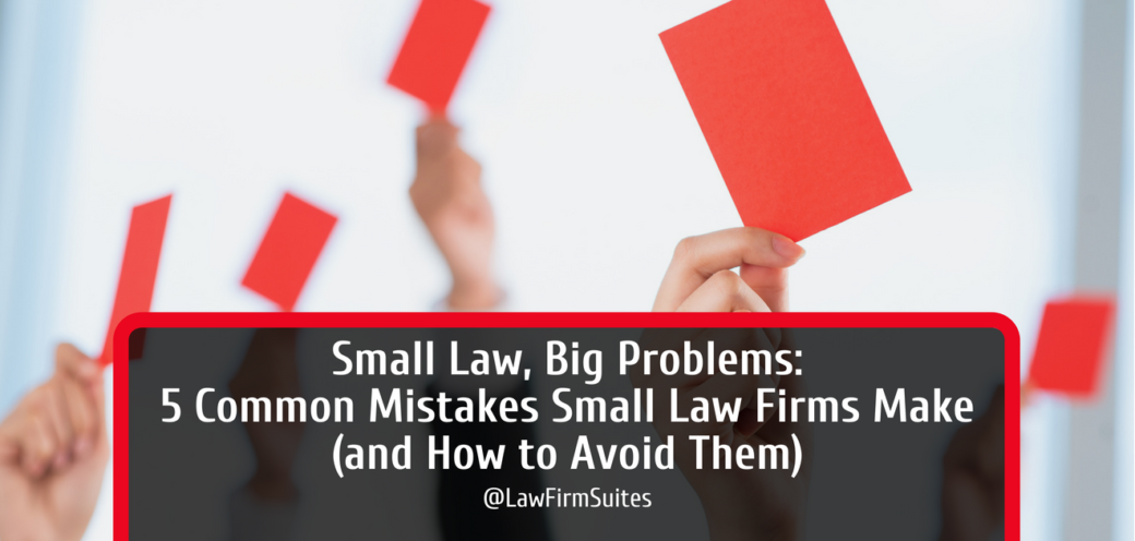 Small Law, Big Problems: 5 Common Mistakes Small Law Firms Make (and How to Avoid Them)