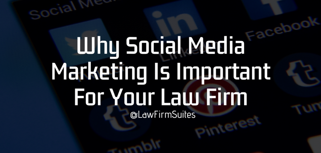 Why Social Media Marketing Is Important For Your Law Firm