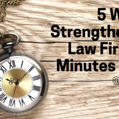 5 Ways To Strengthen Your Law Firm in 30 Minutes or Less