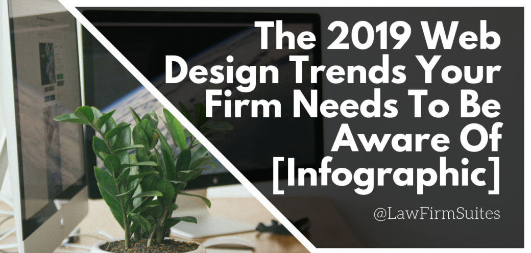The 2019 Web Design Trends Your Firm Needs To Be Aware Of [Infographic]
