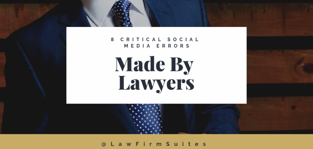 8 Critical Social Media Errors Made By Lawyers