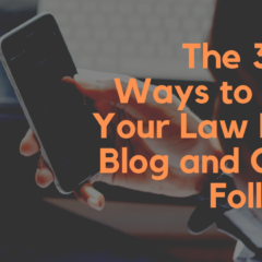 The 3 Best Ways to Grow Your Law Firm’s Blog and Online Following