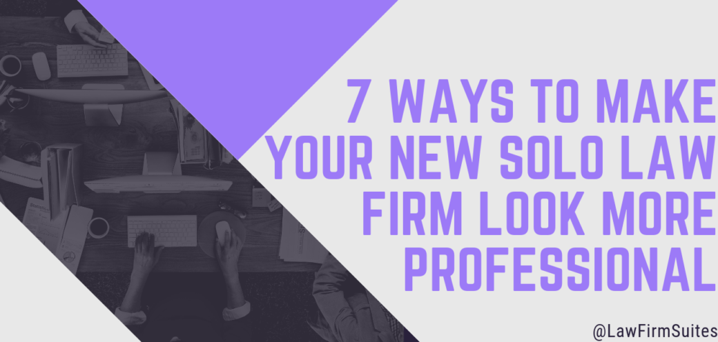 7 Ways To Make Your New Solo Law Firm Look More Professional