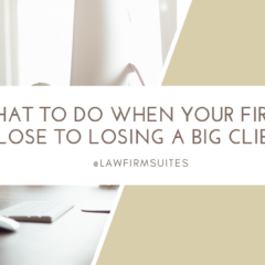 What To Do When Your Firm Is Close To Losing A Big Client