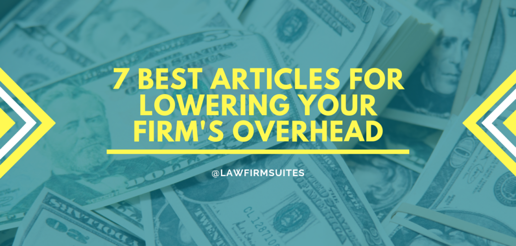 7 Best Articles for Lowering your Firm’s Overhead