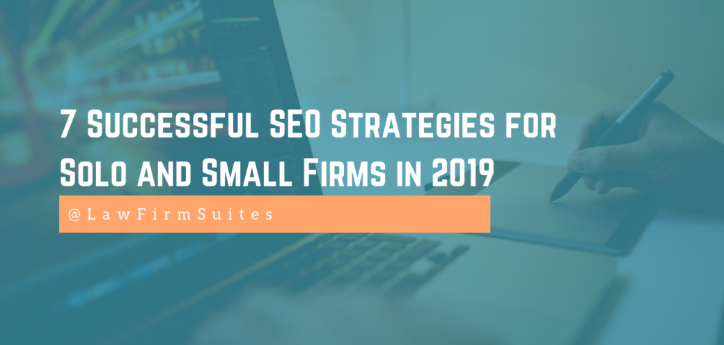 7 Successful SEO Strategies for Solo and Small Firms in 2019