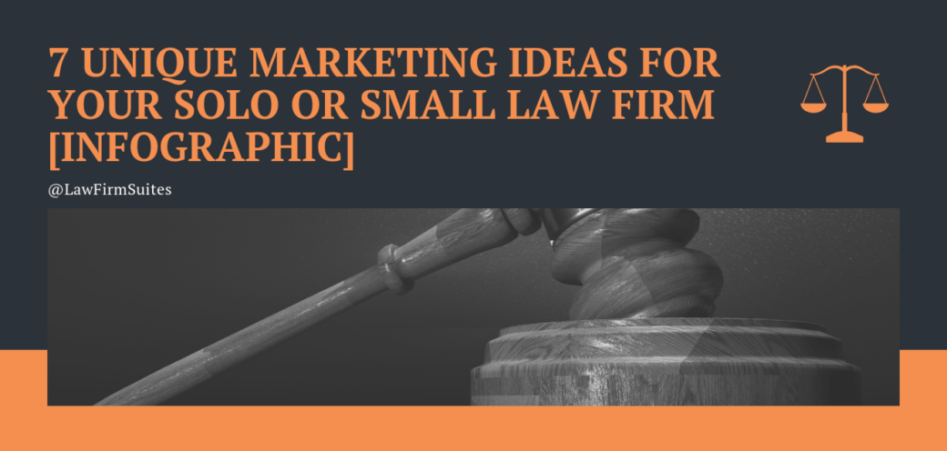 7 Unique Marketing Ideas for your Solo or Small Law Firm [Infographic]