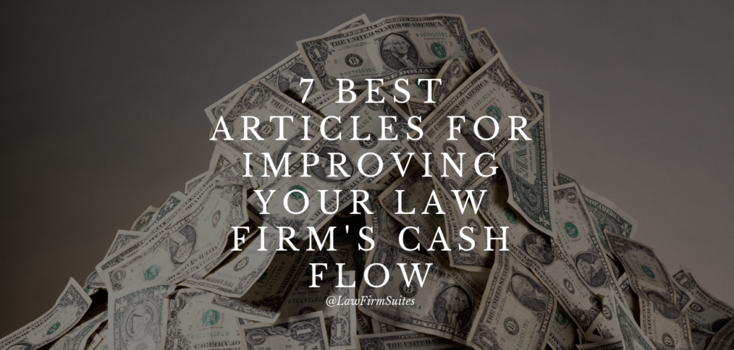 7 Best Articles for Improving Your Law Firm’s Cash Flow