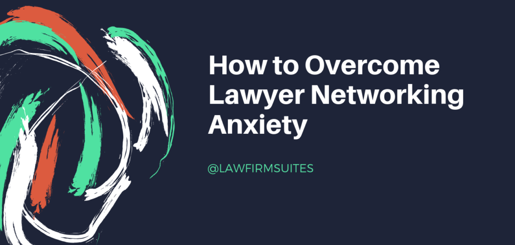How to Overcome Lawyer Networking Anxiety