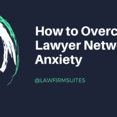 How to Overcome Lawyer Networking Anxiety