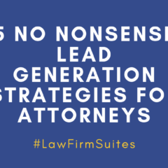 5 No Nonsense Lead Generation Strategies for Attorneys