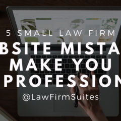 5 Small Law Firm Website Mistakes That Make You Look Unprofessional