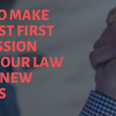 How To Make The Best First Impression With Your Law Firm’s New Clients