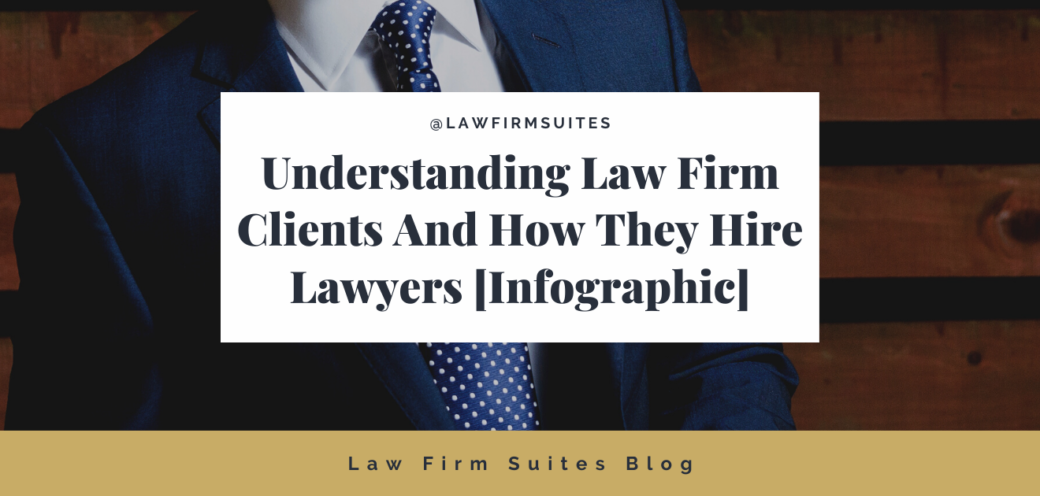 Understanding Law Firm Clients And How They Hire Lawyers [Infographic]