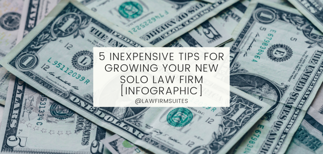 5 Inexpensive Tips for Growing Your New Solo Law Firm [Infographic]