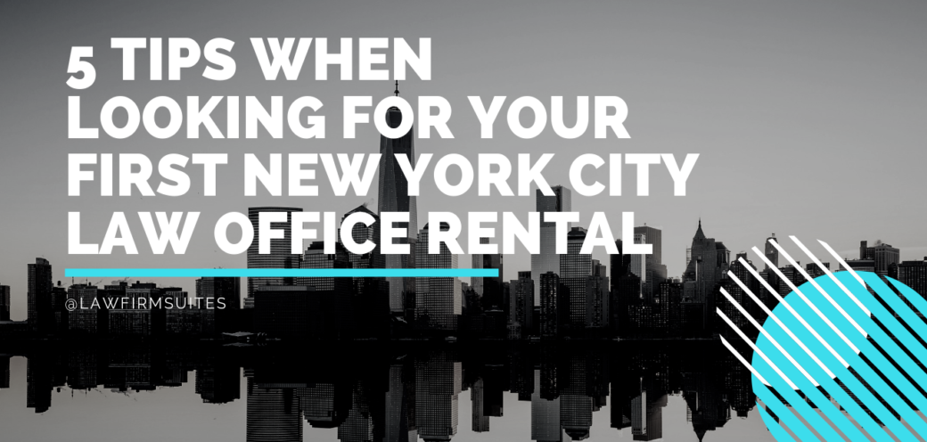 5 Tips When Looking For Your First New York City Law Office Rental