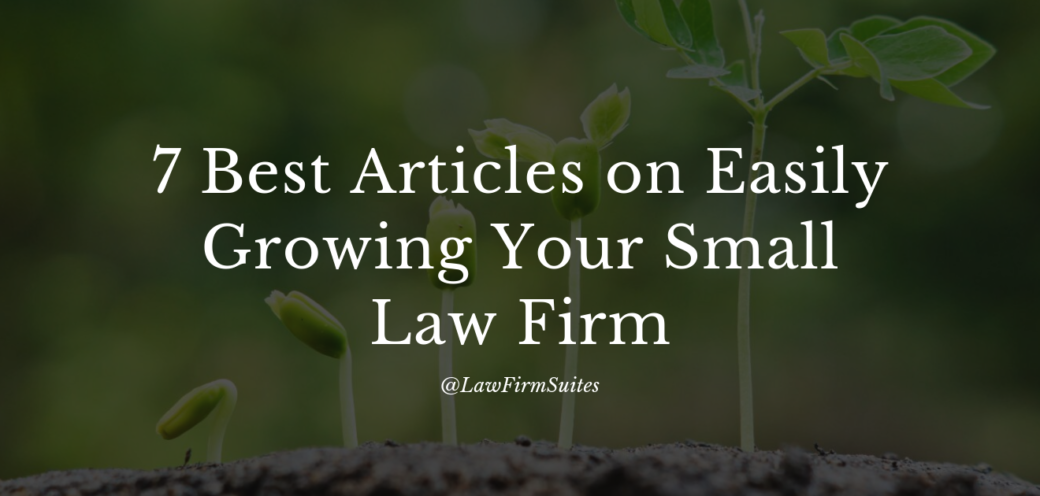 7 Best Articles on Easily Growing Your Small Law Firm