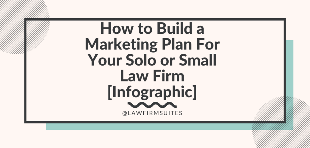 How to Build a Marketing Plan For Your Solo or Small Law Firm [Infographic]