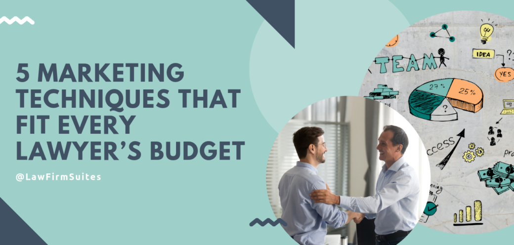 5 Marketing Techniques That Fit Every Lawyer’s Budget