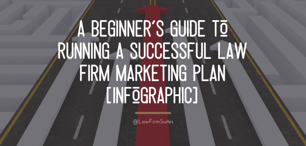 A Beginner’s Guide to Running a Successful Law Firm Marketing Plan [Infographic]