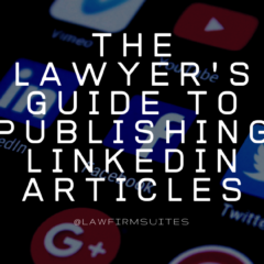 The Lawyer’s Guide to Publishing LinkedIn Articles