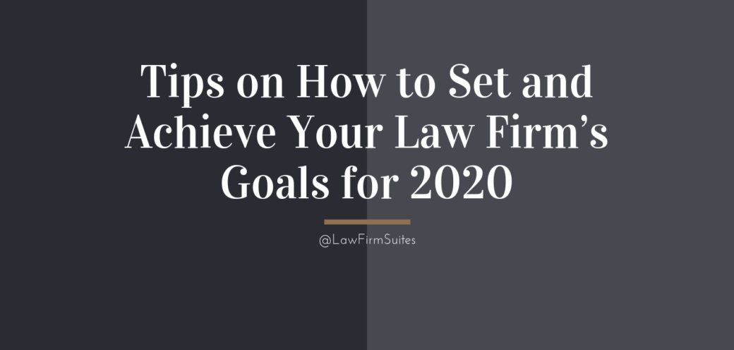 Tips on How to Set and Achieve Your Law Firm’s Goals for 2020