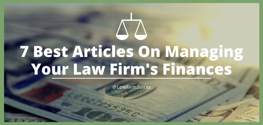 7 Best Articles On Managing Your Law Firm’s Finances