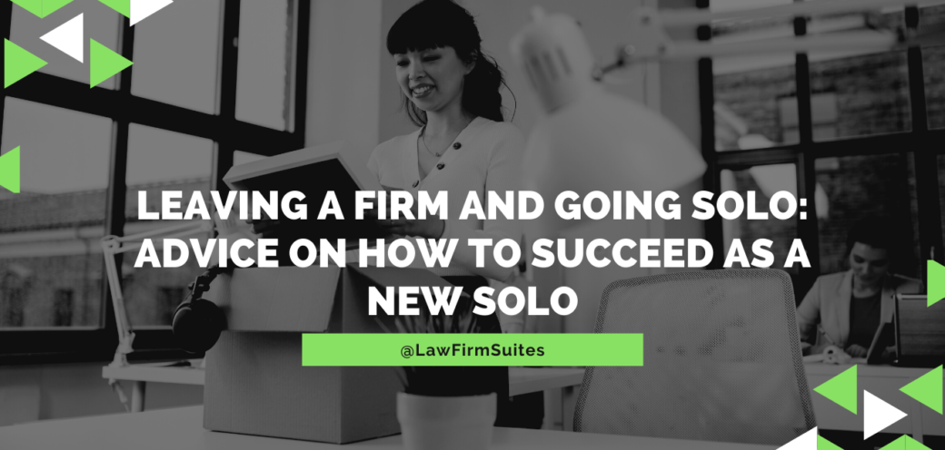 Leaving A Firm and Going Solo: Advice On How To Succeed As A New Solo