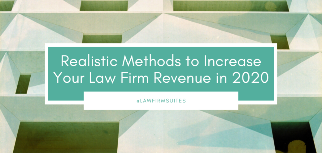 Realistic Methods to Increase Your Law Firm Revenue in 2020